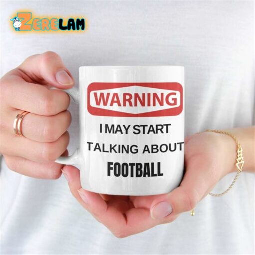 Warning I May Start Talking About Football Mug Father Day
