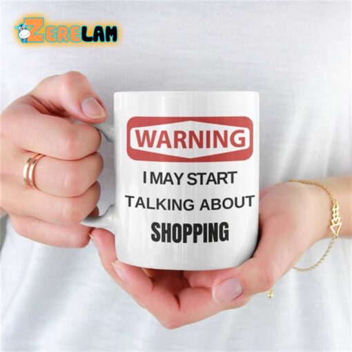 Warning I May Start Talking About Shopping Mug