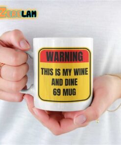 Warning This Is My Wine And Dine 69 Mug