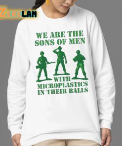We Are The Sons Of Men With Microplastics In Their Balls Shirt 24 1