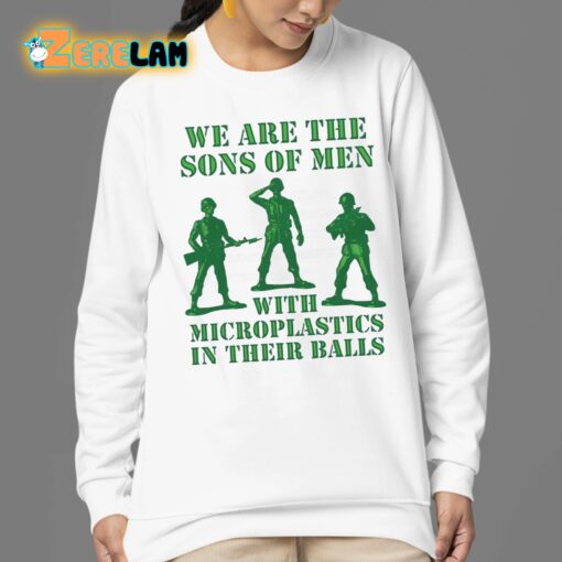 We Are The Sons Of Men With Microplastics In Their Balls Shirt