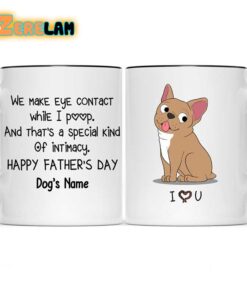 We Make eye Contact While I Poop And That’s A Special Kind Of Intimacy Happy Father Day Mug