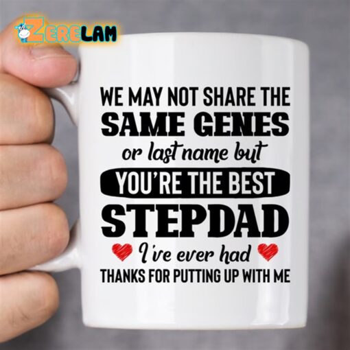 We May Not Share Me Same Genes Or Last Name But You’re The Best Stepdad Mug