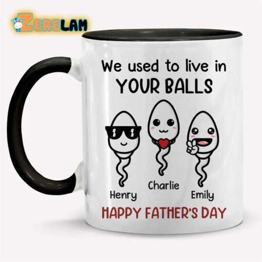 We Used To Live In Your Balls Happy Father Day Mug
