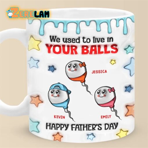 We Used To Live In Your Balls Inflated Mug Father Day