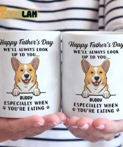 We’ll Always Look Up To You Especially When You Are Eating Dog Mug Father Day