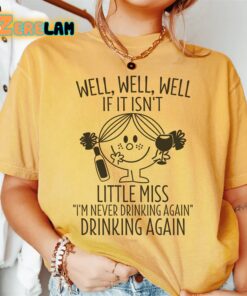 Well If It Isn’t Little miss I am never drinking again Drinking again shirt