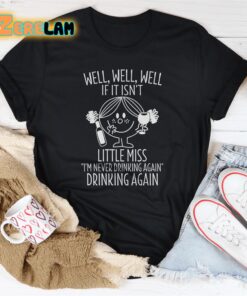 Well If It Isnt Little miss I am never drinking again Drinking again shirt 3