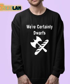 Were Certainly Dwarfs Shirt 24 1
