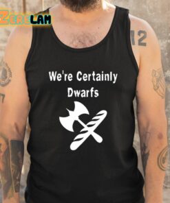 Were Certainly Dwarfs Shirt 5 1