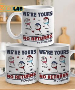 We’re Your No Return Or Refunds Inflated Mug