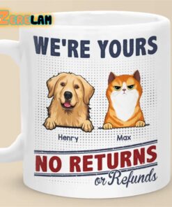 We’re Yours No Returns or Refunds Dog and Cat Mug Father Day