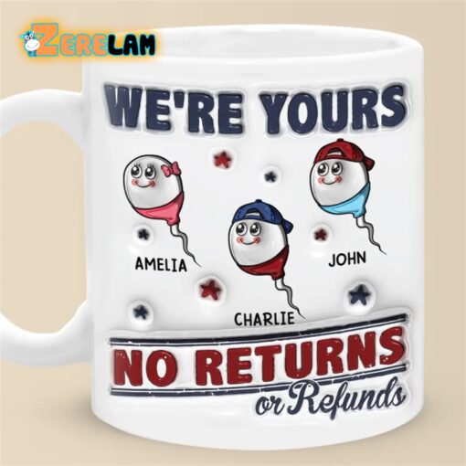 We’re Yours No Returns or Refunds Mug Father Day