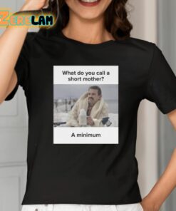 What Do You Call A Short Mother A Minimum Meme Shirt 2 1