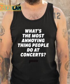 Whats The Most Annoying Thing People Do At Concerts Loudwire Shirt 5 1
