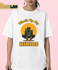 Whats Up My Ninjas Shirt 23 1