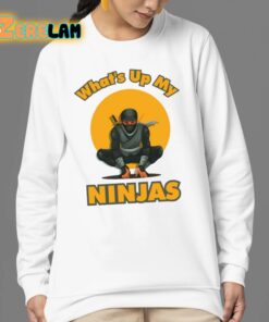 Whats Up My Ninjas Shirt 24 1
