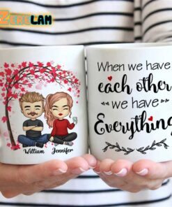 When We Have Each Other We Have Everything Mug Father Day