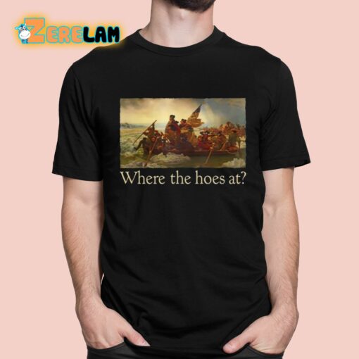 Where The Hoes At Shirt