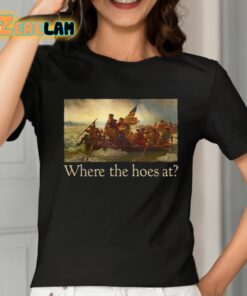Where The Hoes At Shirt 2 1