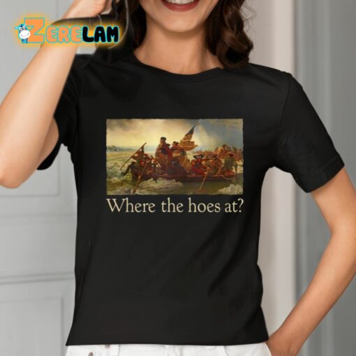 Where The Hoes At Shirt