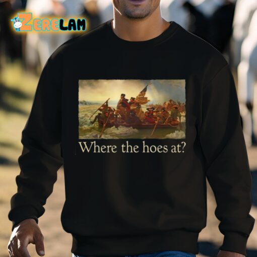 Where The Hoes At Shirt