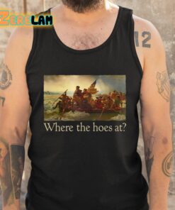 Where The Hoes At Shirt 5 1
