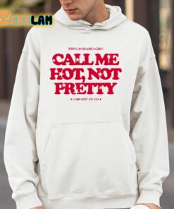 Who Can Blame A Girl Call Me Hot Not Pretty Shirt 4 1