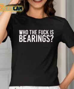 Who The Fuck Is Bearings Shirt 2 1