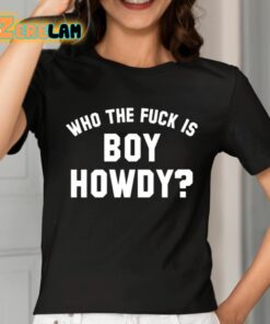 Who The Fuck Is Boy Howdy Shirt 2 1