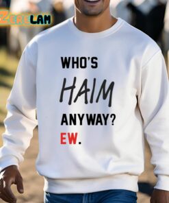 Whos Haim Anyway Ew Shirt 3 1