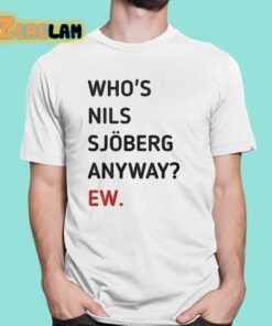 Whos Nils Sjoberg Anyway Ew Shirt 1 1