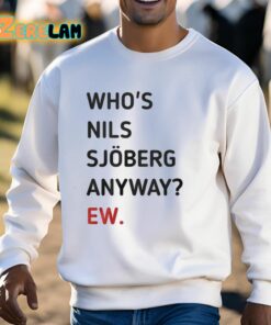 Whos Nils Sjoberg Anyway Ew Shirt 3 1