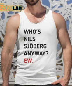 Whos Nils Sjoberg Anyway Ew Shirt 5 1