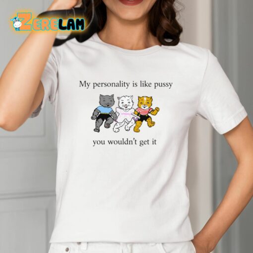 Whotfisjovana My Personality Is Like Pussy You Wouldn’t Get It Shirt