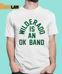 Wilderado Is An Ok Band Shirt 1 1