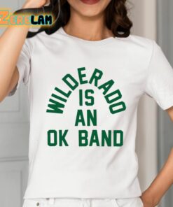 Wilderado Is An Ok Band Shirt 2 1