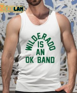Wilderado Is An Ok Band Shirt 5 1