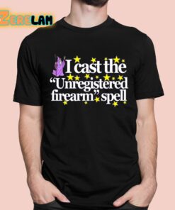 Wizard Spell I Cast The Unregistered Firearm Spell Shirt