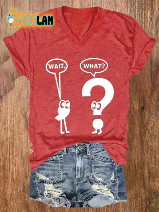 Women’s Wait What Shirt T-shirt