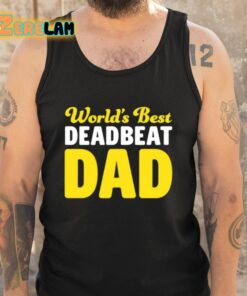 Worlds Best Deadbeat Dad Shirt 5 1
