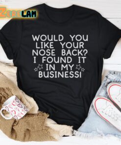 Would you like your nose back I found it in my busuiness shirt 1