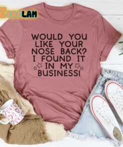 Would you like your nose back I found it in my busuiness shirt 3