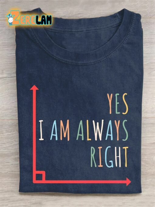 Yes I Am Always Right T-shirt