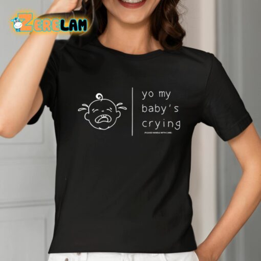 Yo My Baby’s Crying Please Handle With Care Shirt
