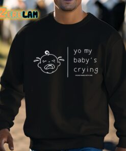 Yo My Babys Crying Please Handle With Care Shirt 3 1