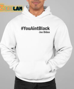 You Aint Black Joe Biden Shirt 22 1