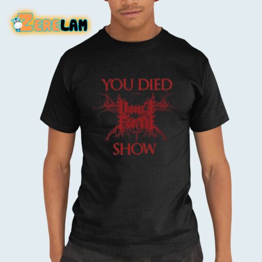 You Died At The Show Shirt
