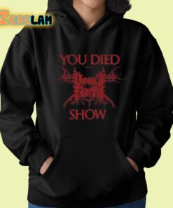 You Died At The Show Shirt 22 1