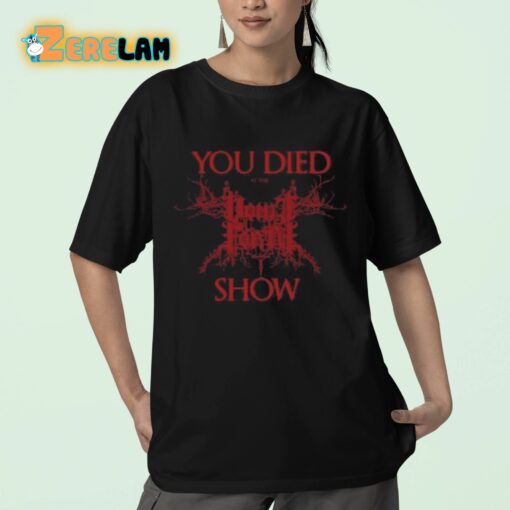 You Died At The Show Shirt